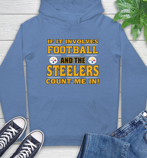 NFL If It Involves Football And The Pittsburgh Steelers Count Me In Sports Hoodie 11