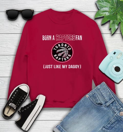 NBA Toronto Raptors Loyal Fan Just Like My Daddy Basketball Shirt Sweatshirt 8