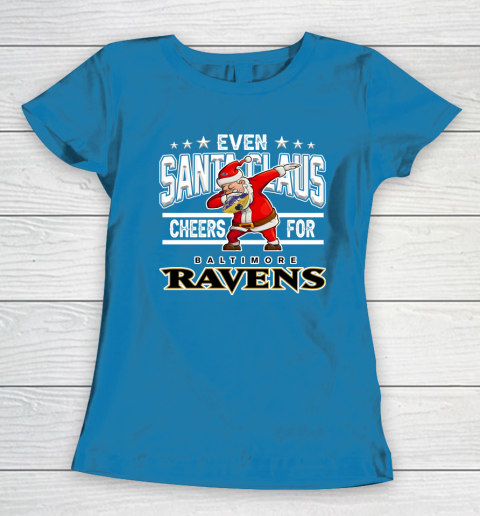 Baltimore Ravens Even Santa Claus Cheers For Christmas NFL Women's T-Shirt 6