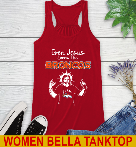 Denver Broncos NFL Football Even Jesus Loves The Broncos Shirt Racerback Tank 4