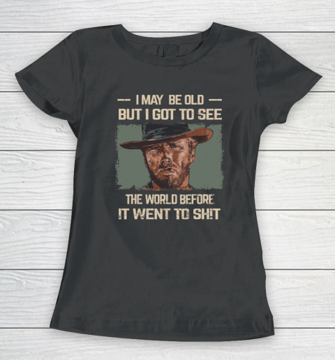 I May Be Old But Got To See The World Before It Went So Women's T-Shirt