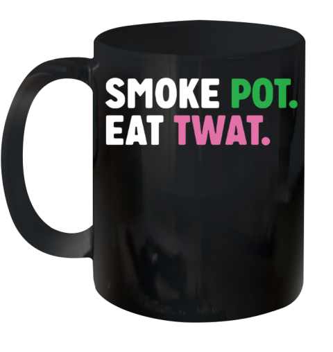 Smoke Pot Eat Twat Ceramic Mug 11oz