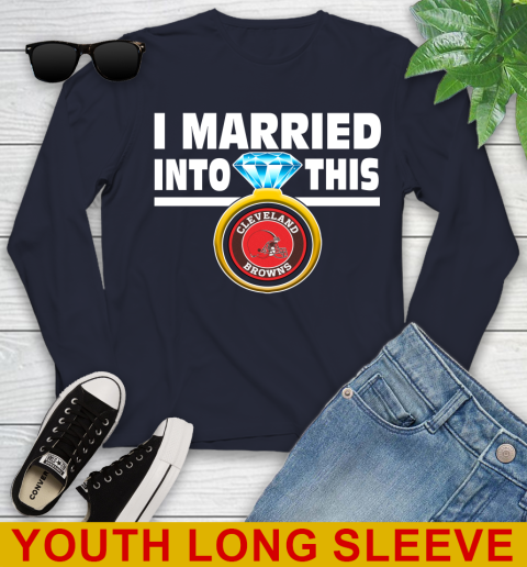 Cleveland Browns NFL Football I Married Into This My Team Sports Youth Long Sleeve 2