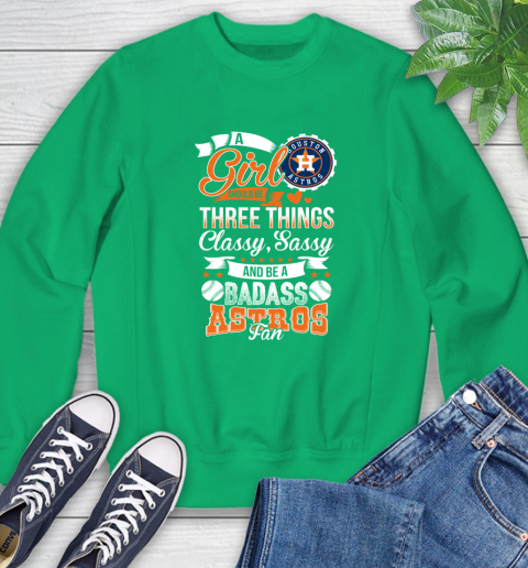 Houston Astros MLB Baseball A Girl Should Be Three Things Classy Sassy And A Be Badass Fan Sweatshirt 7