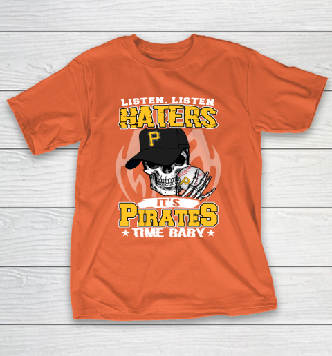 Listen Haters It is PIRATES Time Baby MLB T-Shirt 4