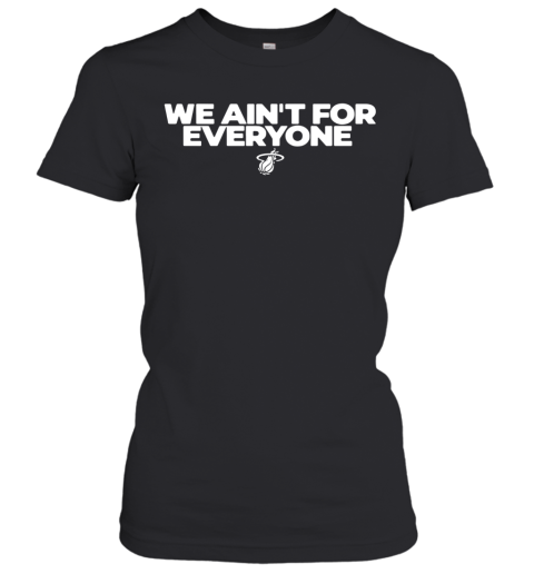 We Ain'T For Everyone Women's T-Shirt