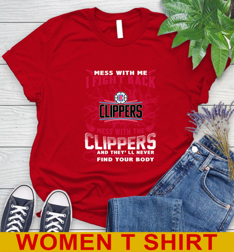 NBA Basketball LA Clippers Mess With Me I Fight Back Mess With My Team And They'll Never Find Your Body Shirt Women's T-Shirt 11