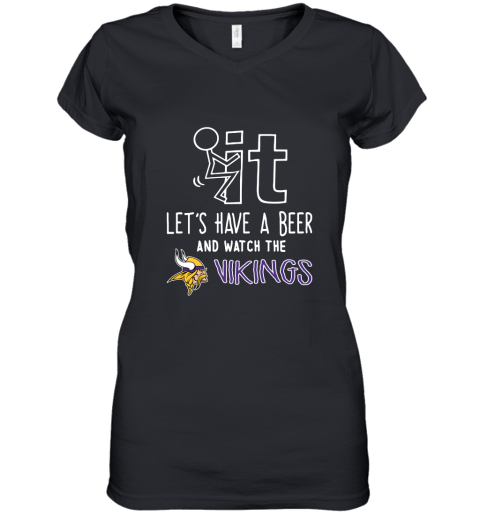Fuck It Let's Have A Beer And Watch The Minnesota Vikings Women's V-Neck T-Shirt