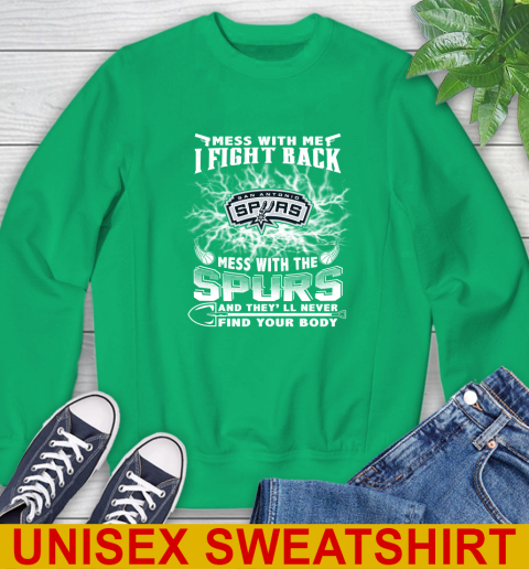 NBA Basketball San Antonio Spurs Mess With Me I Fight Back Mess With My Team And They'll Never Find Your Body Shirt Sweatshirt 8