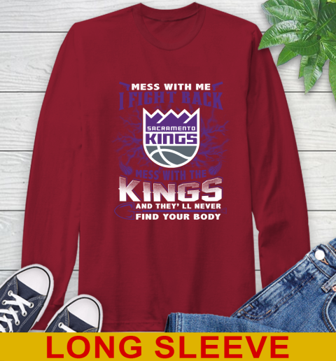 NBA Basketball Sacramento Kings Mess With Me I Fight Back Mess With My Team And They'll Never Find Your Body Shirt Long Sleeve T-Shirt 9