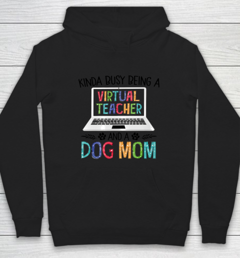 Dog Mom Shirt Kinda Busy Being A Virtual Teacher And A Dog Mom Hoodie