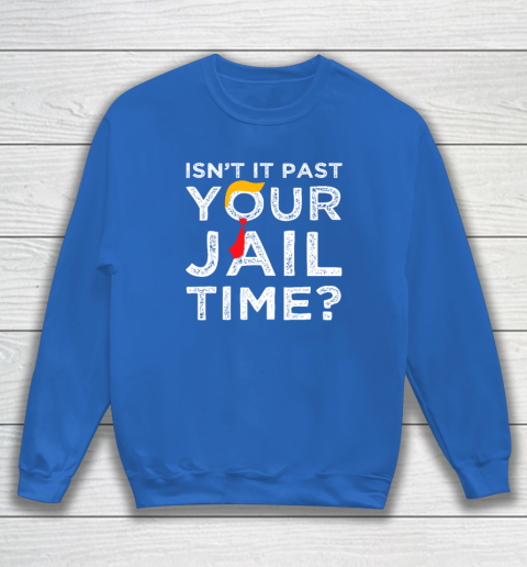 Isn't It Past Your Jail Time Funny Saying Sweatshirt 5