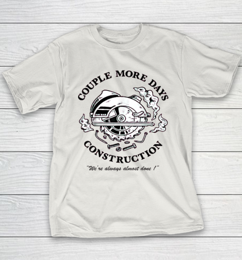 Couple More Days Construction We're Always Almost Done Youth T-Shirt 9