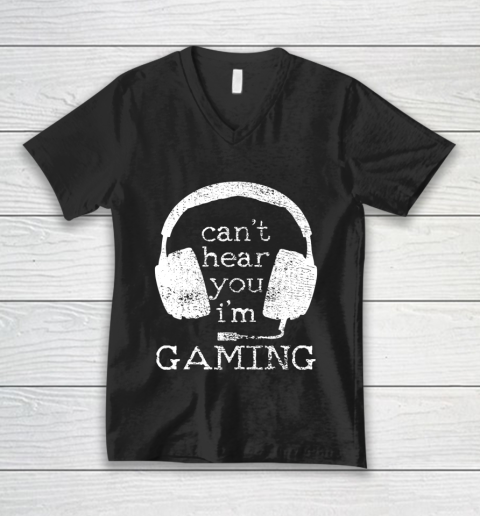 I Can t Hear You I m Gaming Gift for Gamers Videogamer V-Neck T-Shirt