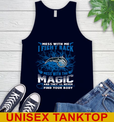 NBA Basketball Orlando Magic Mess With Me I Fight Back Mess With My Team And They'll Never Find Your Body Shirt Tank Top 2