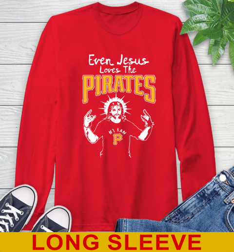 Pittsburgh Pirates MLB Baseball Even Jesus Loves The Pirates Shirt Long Sleeve T-Shirt 12