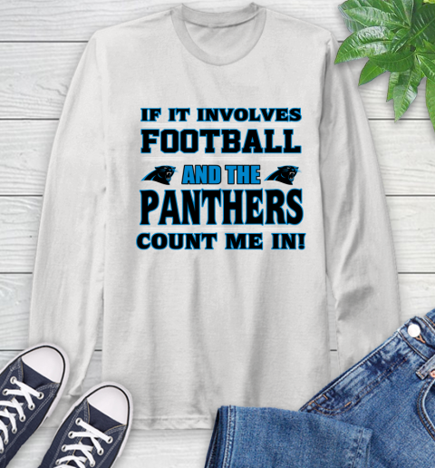 NFL If It Involves Football And The Carolina Panthers Count Me In Sports Long Sleeve T-Shirt