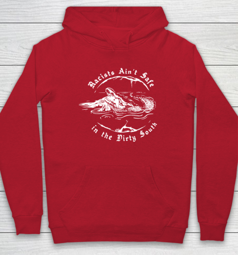 Racists Ain't Safe In The Dirty South Hoodie 6