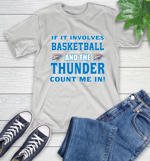 NBA If It Involves Basketball And Oklahoma City Thunder Count Me In Sports T-Shirt