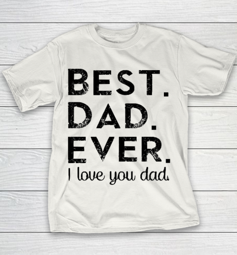 Father's Day Funny Gift Ideas Apparel  Best. Dad. Ever Youth T-Shirt