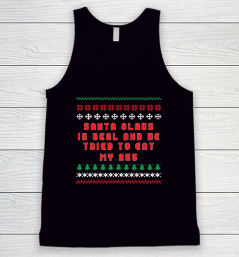Santa Claus Is Real And Tried To Eat My Ass Ugly Christmas Tank Top