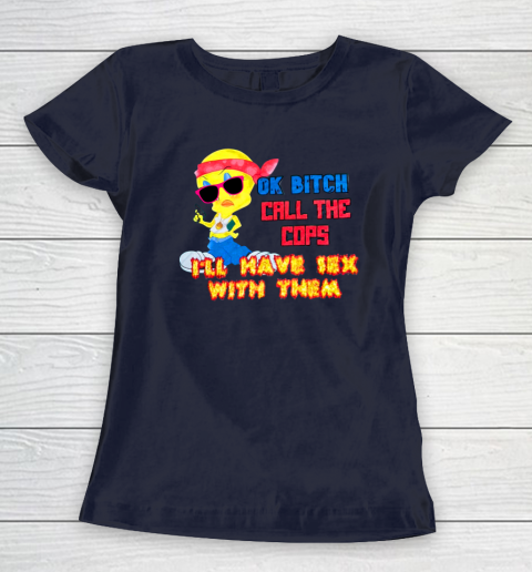 Ok Bitch Call The Cops I'll Have Sex With Them Women's T-Shirt 2