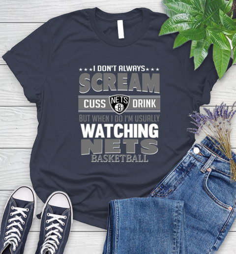 Brooklyn Nets NBA Basketball I Scream Cuss Drink When I'm Watching My Team Women's T-Shirt 14