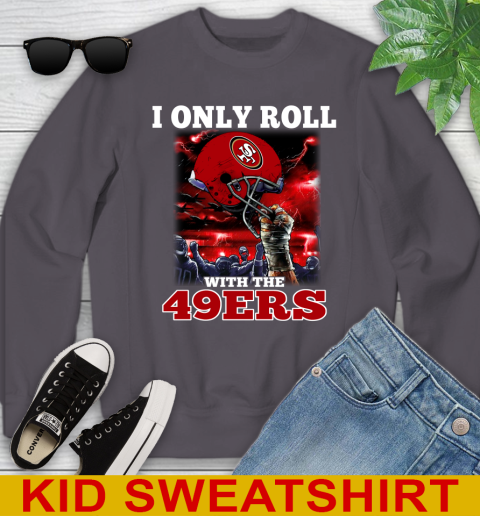 San Francisco 49ers NFL Football I Only Roll With My Team Sports Youth Sweatshirt 5