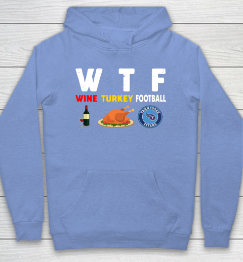 Tennessee Titans Giving Day WTF Wine Turkey Football NFL Hoodie 8