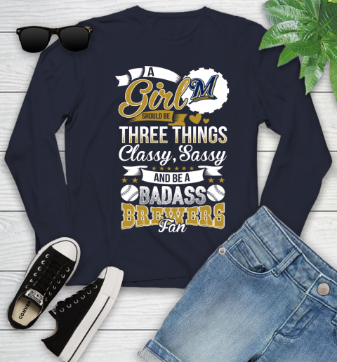 Milwaukee Brewers MLB Baseball A Girl Should Be Three Things Classy Sassy And A Be Badass Fan Youth Long Sleeve 2