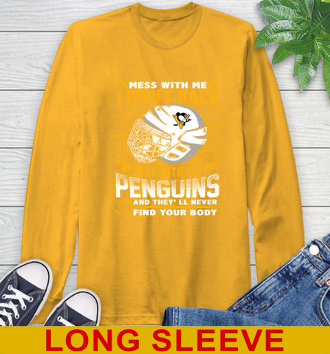Pittsburgh Penguins Mess With Me I Fight Back Mess With My Team And They'll Never Find Your Body Shirt Long Sleeve T-Shirt 2