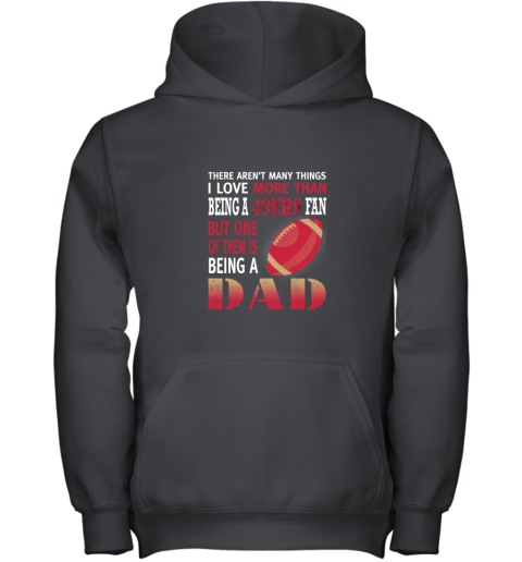 I Love More Than Being A 49ers Fan Being A Dad Football Youth Hoodie