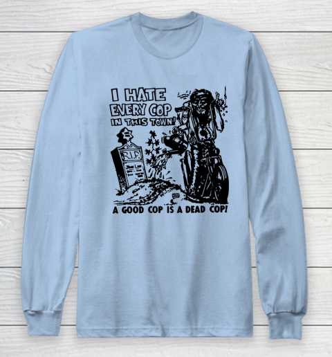 I Hate Every Cop In This Town Long Sleeve T-Shirt 5