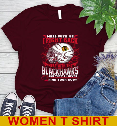 NHL Hockey Chicago Blackhawks Mess With Me I Fight Back Mess With My Team And They'll Never Find Your Body Shirt Women's T-Shirt 6