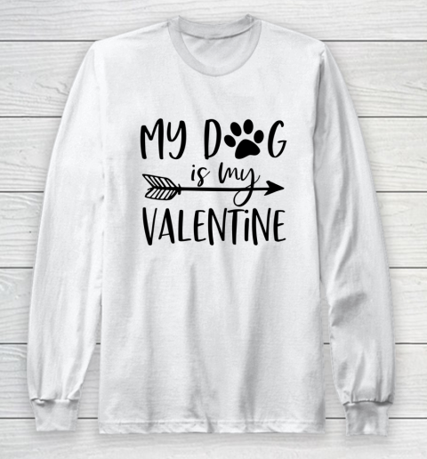 My Dog Is My Valentine Cute Funny Valentine s Day Long Sleeve T-Shirt