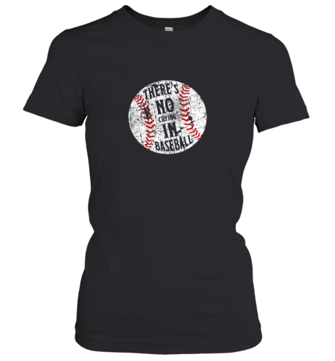 There's No Crying In Baseball I Love Sport Softball Gifts Women's T-Shirt