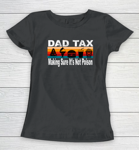 Dad Tax Making Sure It's Not Poison Funny Father's Day Women's T-Shirt