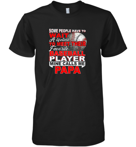 Some People Wait Baseball Papa Shirt Love My Player Premium Men's T-Shirt