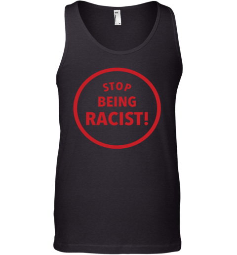 Stop Being Racist Premium Tank Top