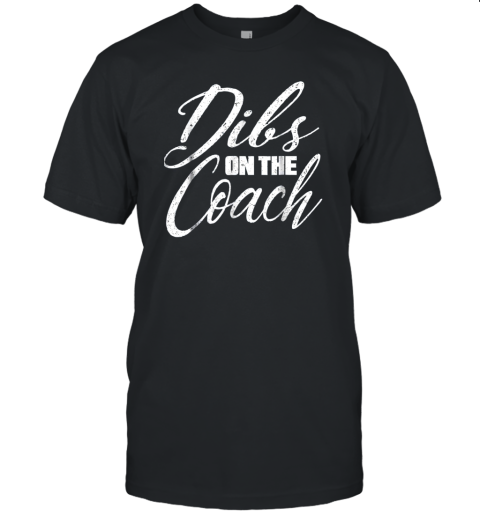 Dibs on The Coach Funny Baseball Shirt Football Women Unisex Jersey Tee