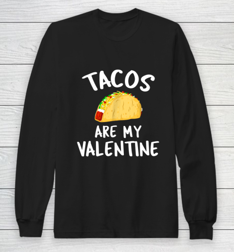 Tacos Are My Valentine Valentine s Day Long Sleeve T-Shirt
