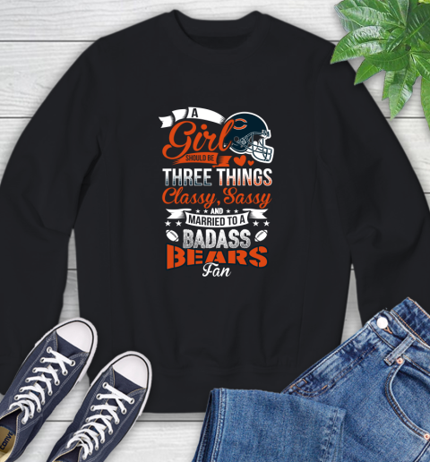 Chicago Bears NFL Football A Girl Should Be Three Things Classy Sassy And A Be Badass Fan Sweatshirt