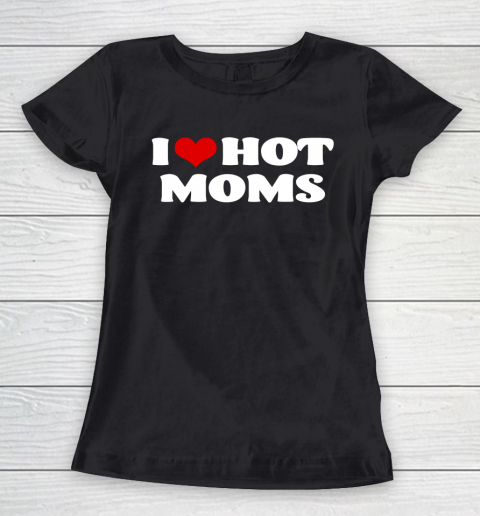 I Love Hot Moms Tshirt Red Heart Hot Mother Women's T-Shirt