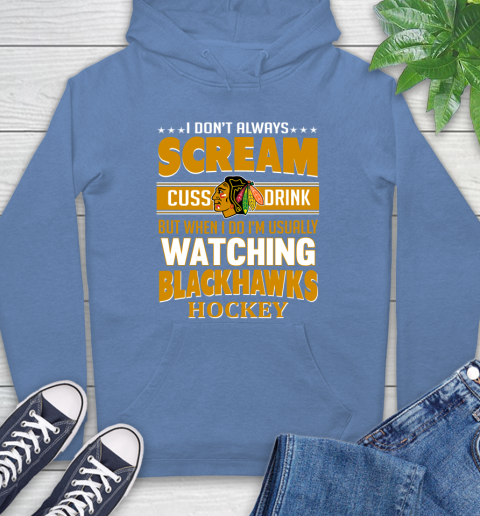 Chicago Blackhawks NHL Hockey I Scream Cuss Drink When I'm Watching My Team Hoodie 11