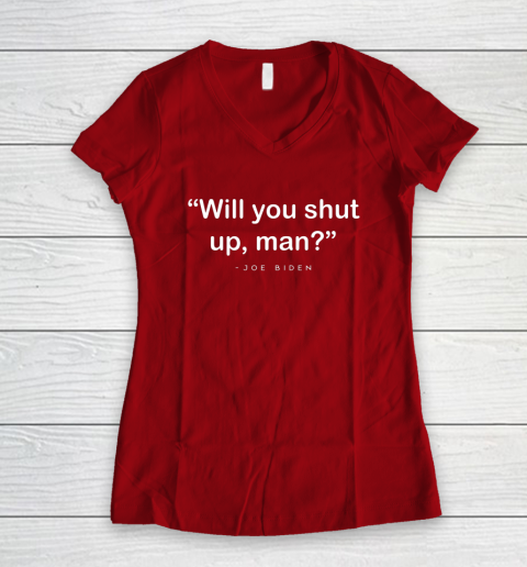 Will You Shut Up Man Joe Biden Harris Women's V-Neck T-Shirt 16