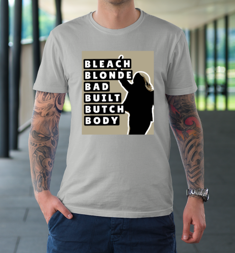 Bleach Blonde Bad Built Butch Body T-Shirt 8