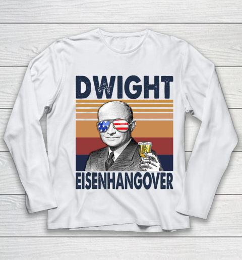 Dwight Eisenhangover Drink Independence Day The 4th Of July Shirt Youth Long Sleeve