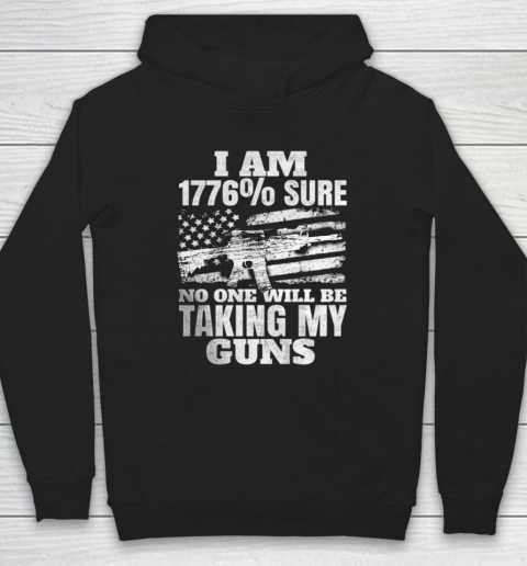 US Flag I m 1776 Sure No One Will Be Taking My Guns Hoodie