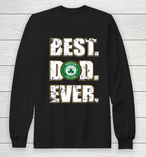 NBA Boston Celtics Basketball Best Dad Ever Family Shirt Long Sleeve T-Shirt