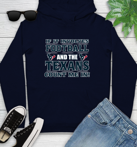 NFL If It Involves Football And The Houston Texans Count Me In Sports Youth Hoodie 4